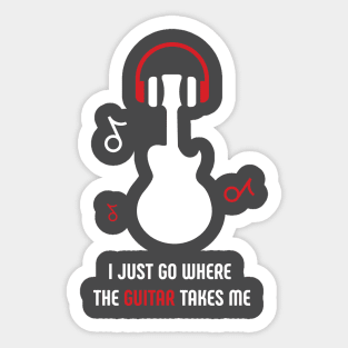 I JUST GO WHERE THE GUITAR TAKES ME Sticker